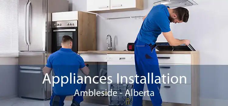 Appliances Installation Ambleside - Alberta
