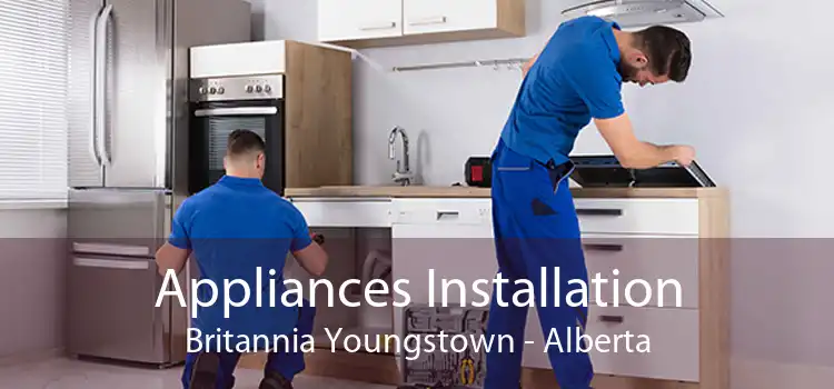 Appliances Installation Britannia Youngstown - Alberta