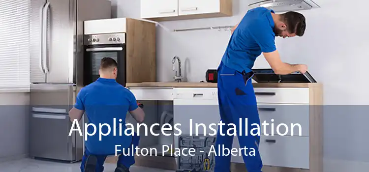 Appliances Installation Fulton Place - Alberta