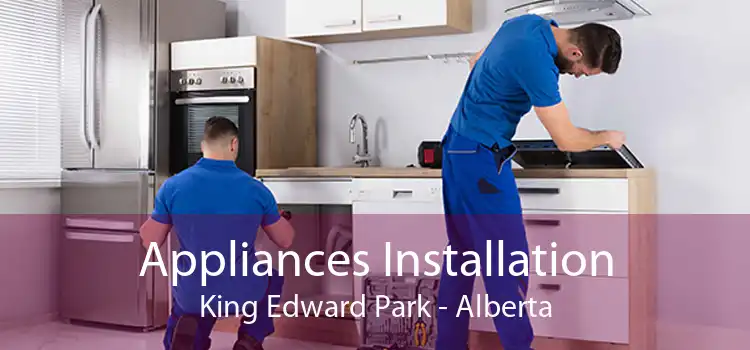 Appliances Installation King Edward Park - Alberta