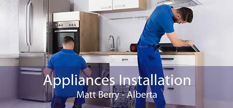 Appliances Installation Matt Berry - Alberta