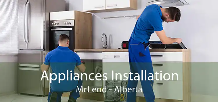 Appliances Installation McLeod - Alberta