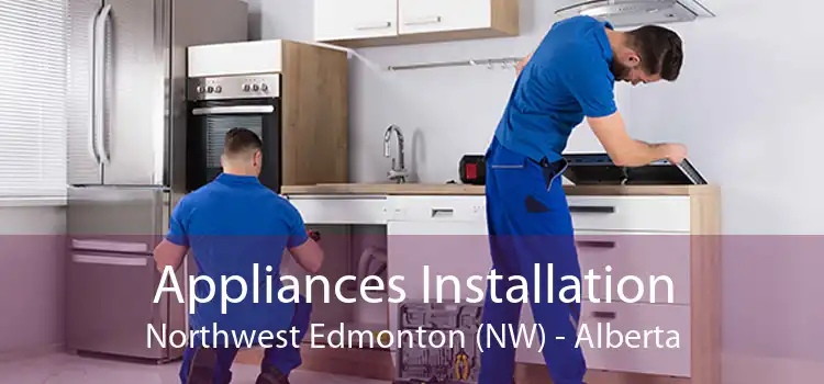 Appliances Installation Northwest Edmonton (NW) - Alberta