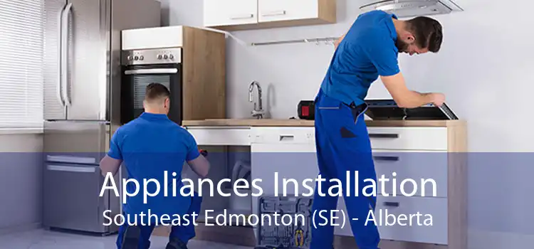 Appliances Installation Southeast Edmonton (SE) - Alberta