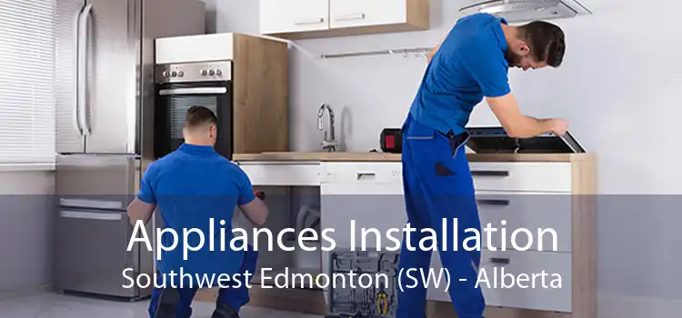 Appliances Installation Southwest Edmonton (SW) - Alberta
