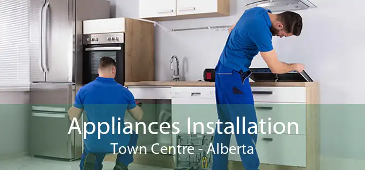 Appliances Installation Town Centre - Alberta