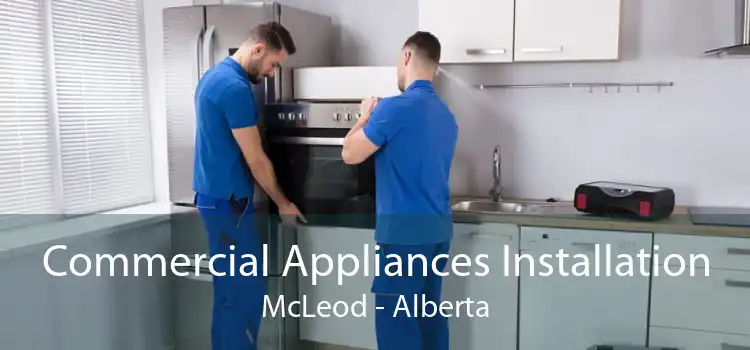 Commercial Appliances Installation McLeod - Alberta