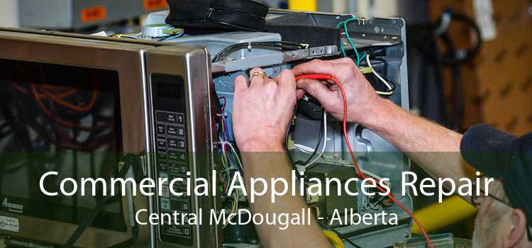 Commercial Appliances Repair Central McDougall - Alberta