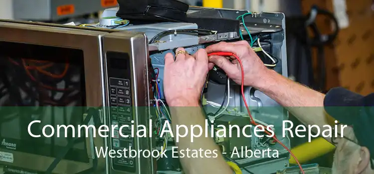 Commercial Appliances Repair Westbrook Estates - Alberta