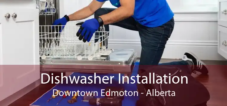 Dishwasher Installation Downtown Edmoton - Alberta