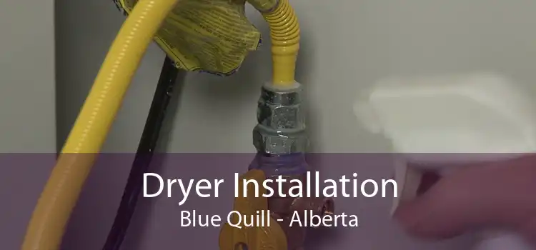 Dryer Installation Blue Quill - Alberta