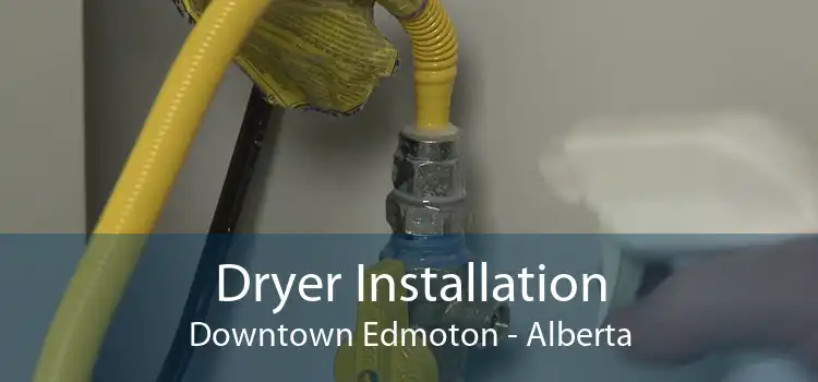Dryer Installation Downtown Edmoton - Alberta