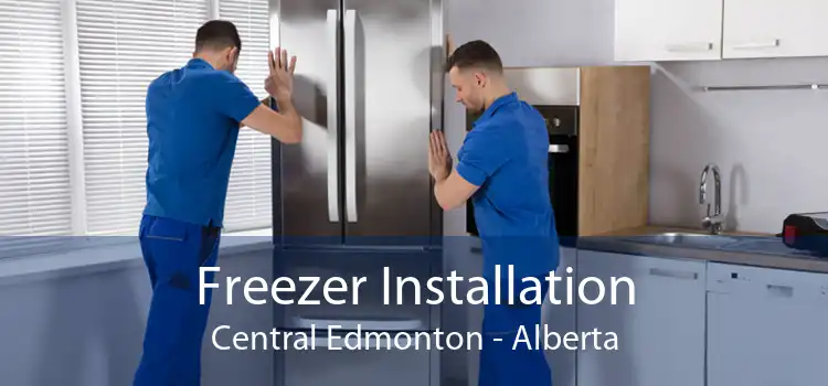 Freezer Installation Central Edmonton - Alberta