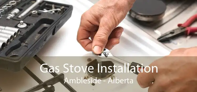 Gas Stove Installation Ambleside - Alberta