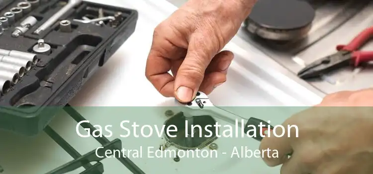 Gas Stove Installation Central Edmonton - Alberta