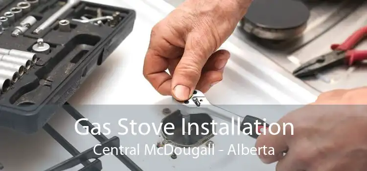 Gas Stove Installation Central McDougall - Alberta