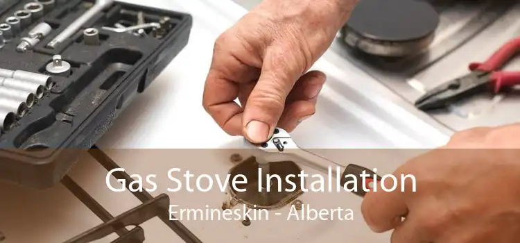 Gas Stove Installation Ermineskin - Alberta
