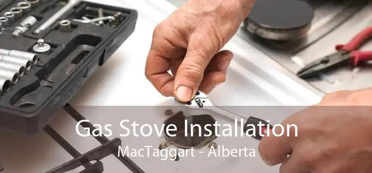 Gas Stove Installation MacTaggart - Alberta