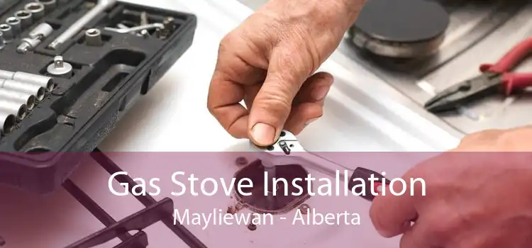 Gas Stove Installation Mayliewan - Alberta