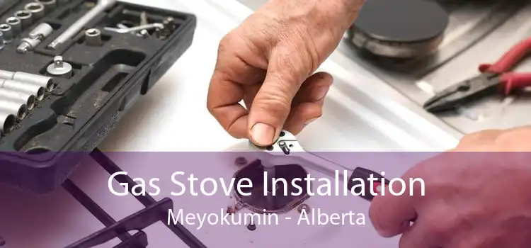 Gas Stove Installation Meyokumin - Alberta