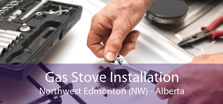 Gas Stove Installation Northwest Edmonton (NW) - Alberta