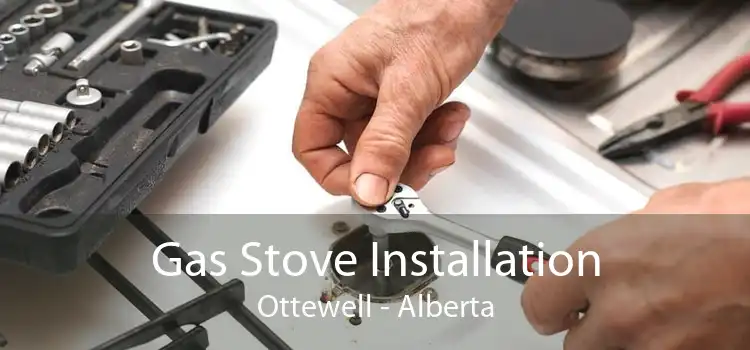 Gas Stove Installation Ottewell - Alberta