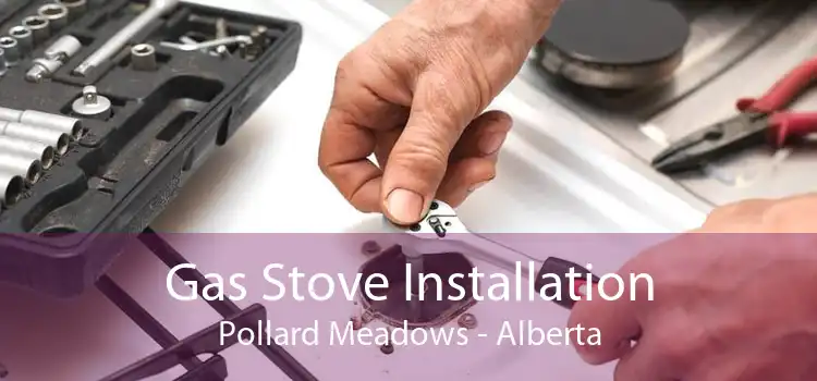 Gas Stove Installation Pollard Meadows - Alberta