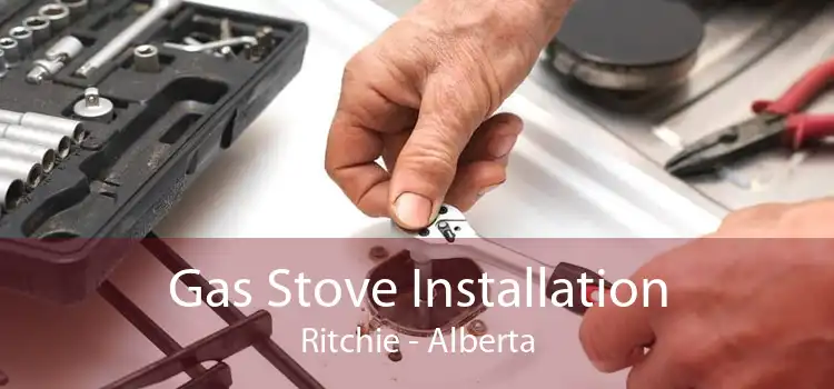Gas Stove Installation Ritchie - Alberta