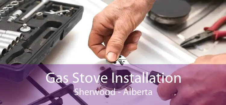 Gas Stove Installation Sherwood - Alberta