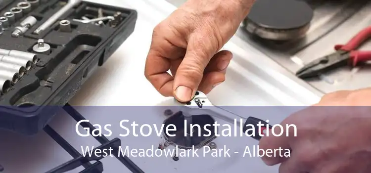 Gas Stove Installation West Meadowlark Park - Alberta