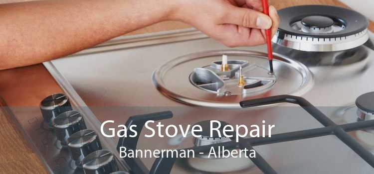 Gas Stove Repair Bannerman - Alberta