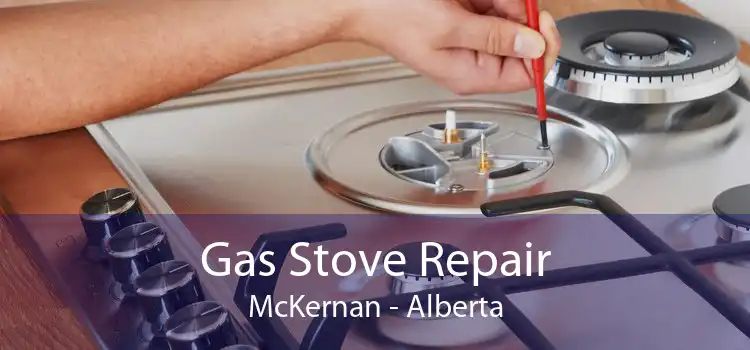 Gas Stove Repair McKernan - Alberta