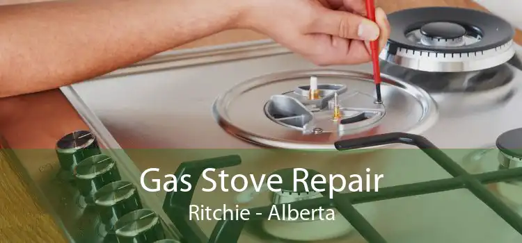 Gas Stove Repair Ritchie - Alberta