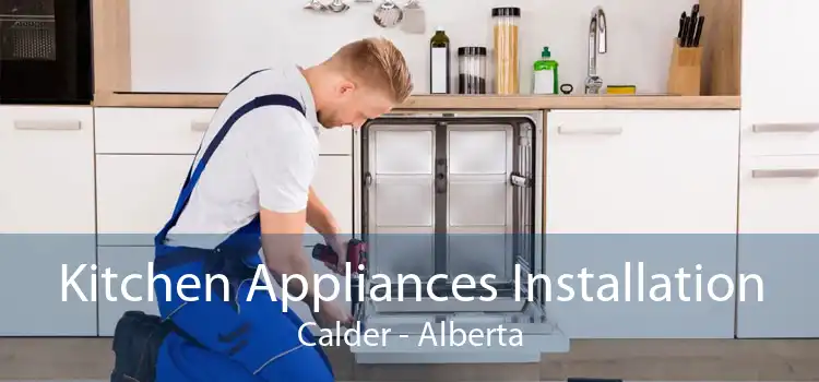 Kitchen Appliances Installation Calder - Alberta