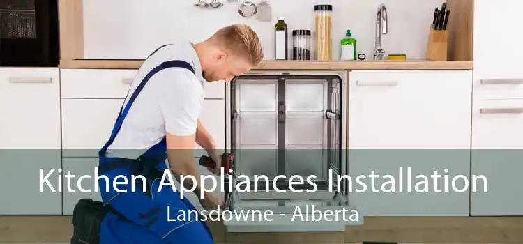 Kitchen Appliances Installation Lansdowne - Alberta