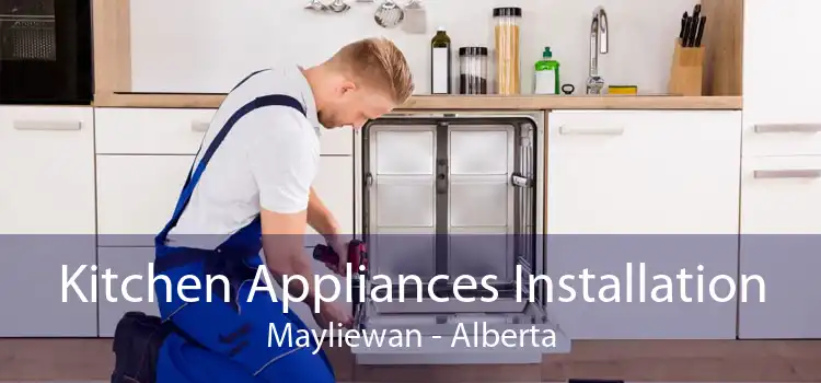 Kitchen Appliances Installation Mayliewan - Alberta