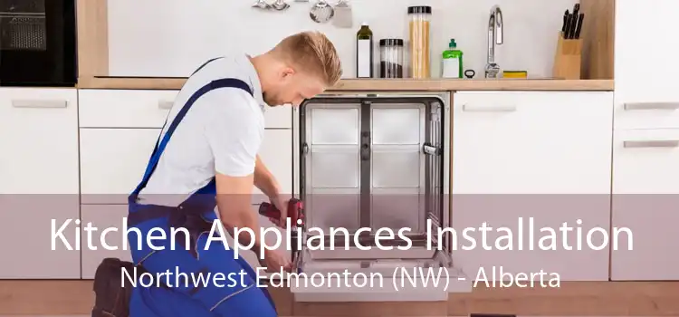 Kitchen Appliances Installation Northwest Edmonton (NW) - Alberta