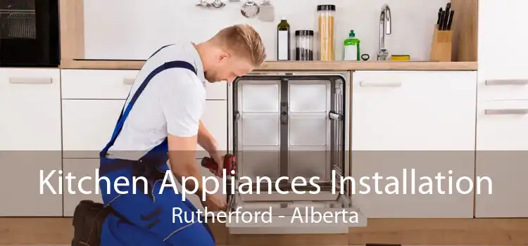 Kitchen Appliances Installation Rutherford - Alberta