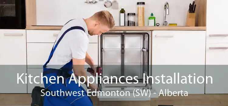 Kitchen Appliances Installation Southwest Edmonton (SW) - Alberta