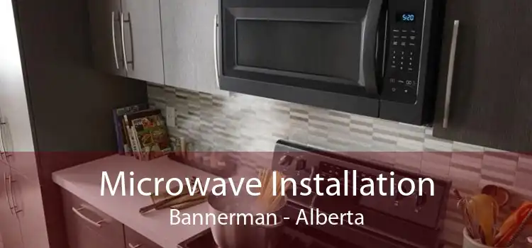 Microwave Installation Bannerman - Alberta