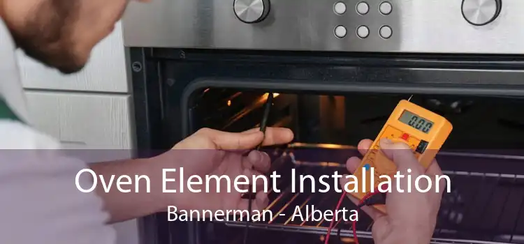 Oven Element Installation Bannerman - Alberta