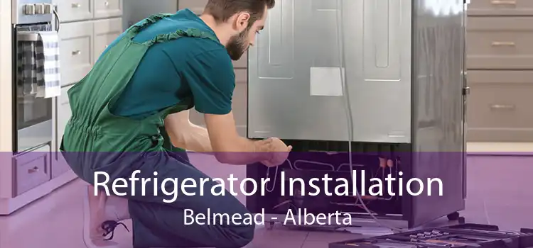 Refrigerator Installation Belmead - Alberta