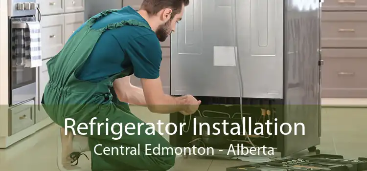 Refrigerator Installation Central Edmonton - Alberta