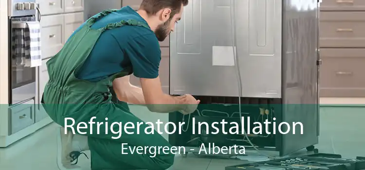Refrigerator Installation Evergreen - Alberta