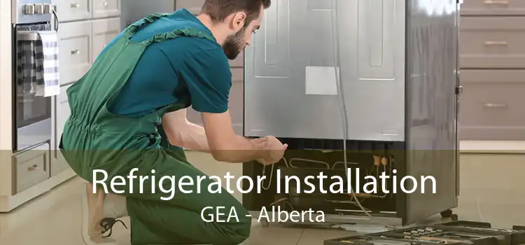 Refrigerator Installation GEA - Alberta