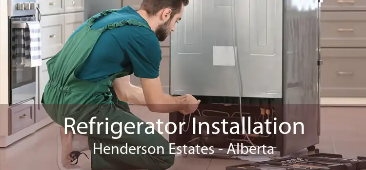 Refrigerator Installation Henderson Estates - Alberta