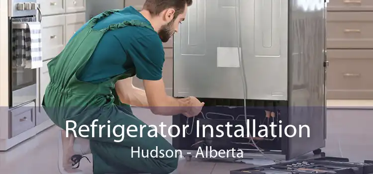 Refrigerator Installation Hudson - Alberta