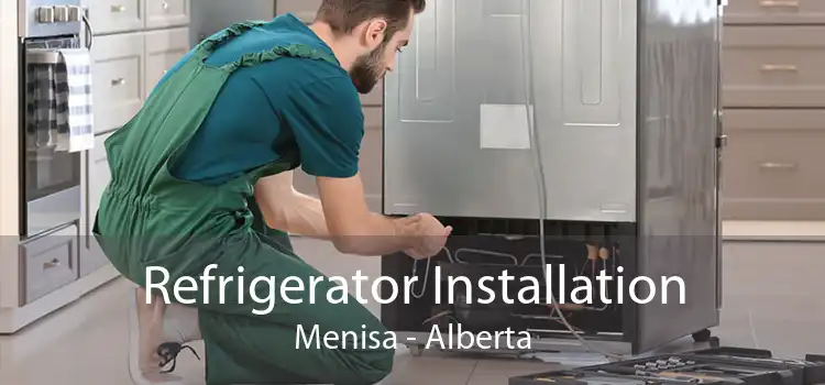 Refrigerator Installation Menisa - Alberta