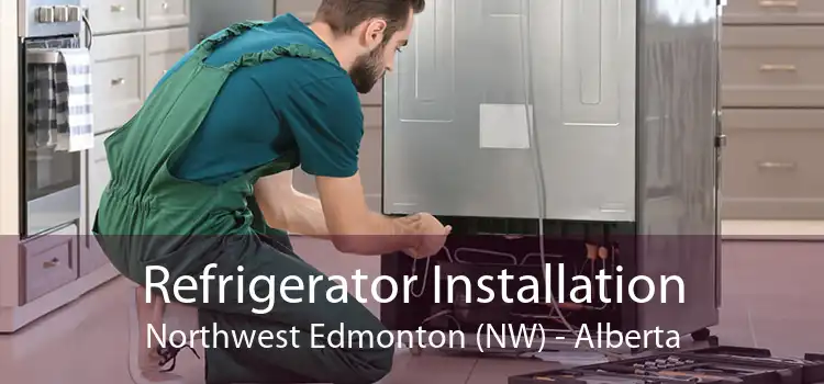Refrigerator Installation Northwest Edmonton (NW) - Alberta