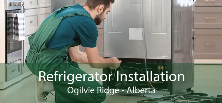 Refrigerator Installation Ogilvie Ridge - Alberta